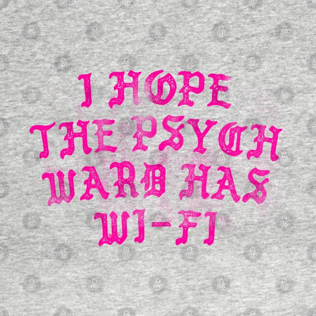 I Hope The Psych Ward Has Wi-Fi by DankFutura